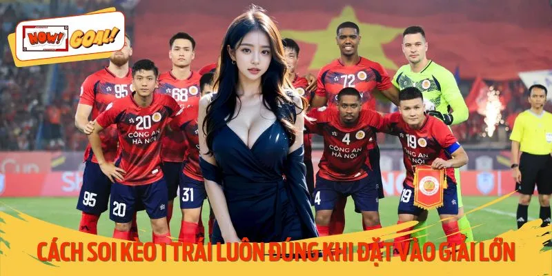 Bí kíp nên đặt kèo vào những giải lớn, chất lượng