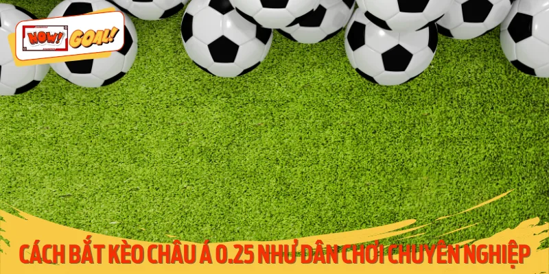 Phân tích bối cảnh kèo 0.25 thường được áp dụng