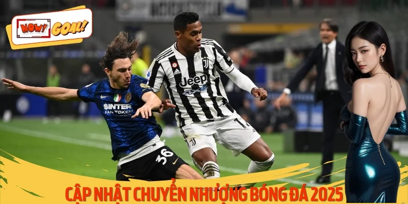 Cập Nhật Chuyển Nhượng Bóng Đá 2025 – Tin Hot Nhất