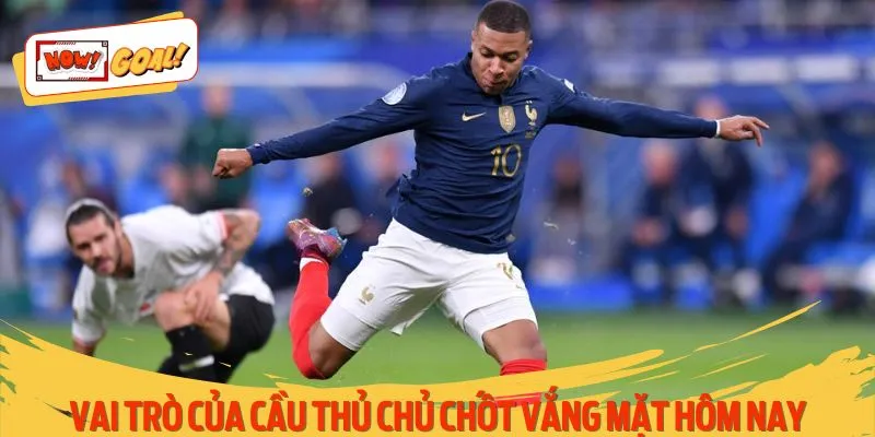 Vai trò của cầu thủ chủ chốt vắng mặt hôm nay