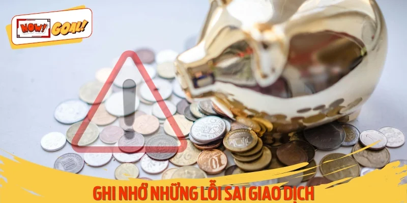 Ghi nhớ những lỗi sai giao dịch người dùng cần tránh