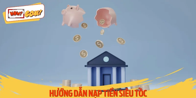 Hướng dẫn nạp tiền siêu tốc với 5 bước nhanh chóng