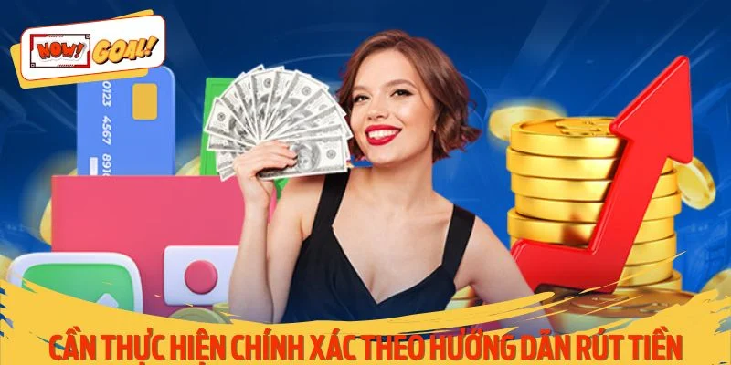 Thực hiện chính xác theo hướng dẫn rút tiền yêu cầu