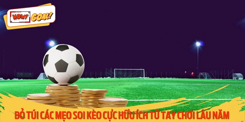 Bỏ túi các mẹo soi kèo cực hữu ích từ tay chơi lâu năm