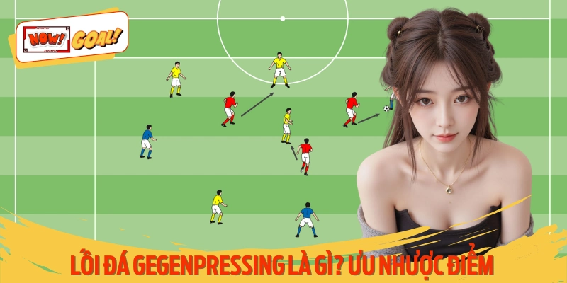 Lối Đá Gegenpressing Là Gì? Ưu Nhược Điểm Của Chúng Như Nào
