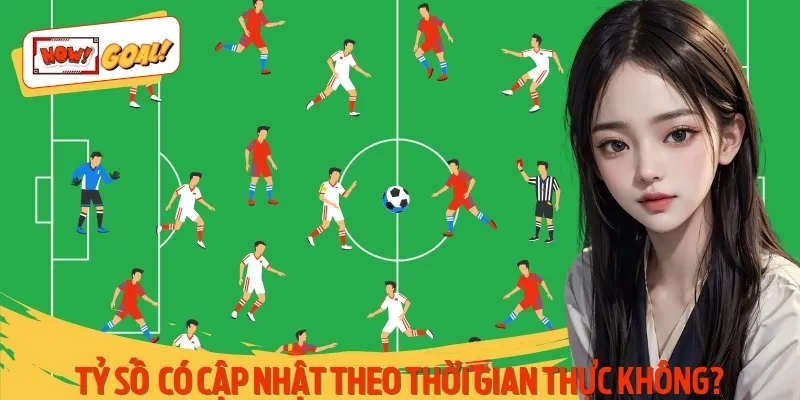 Tỷ số luôn được cập nhật từng phút, giúp bạn theo dõi trận đấu liên tục