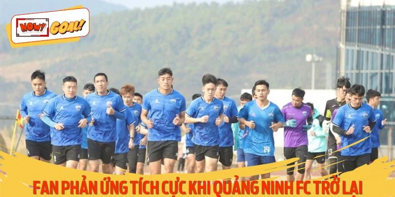 Người hâm mộ có phản ứng tích cực khi Quảng Ninh FC trở lại