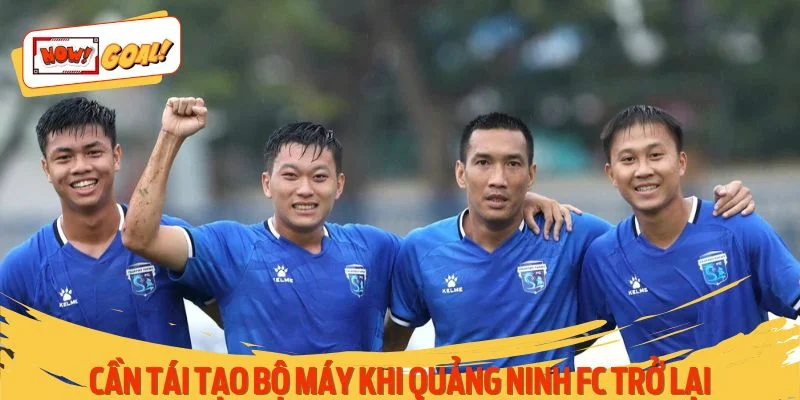 Quảng Ninh FC trở lại cần tái tạo lại bộ máy